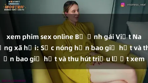 xem phim sex online Bộ ảnh gái Việt Nam nude gây sốt mạng xã hội: Sắc nóng hơn bao giờ hết và thu hút triệu lượt xem