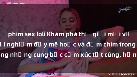 phim sex loli Khám phá thế giới mới với sex người lớn: trải nghiệm đầy mê hoặc và đắm chìm trong những cung bậc cảm xúc tột cùng, hứng khởi và cuốn hút.